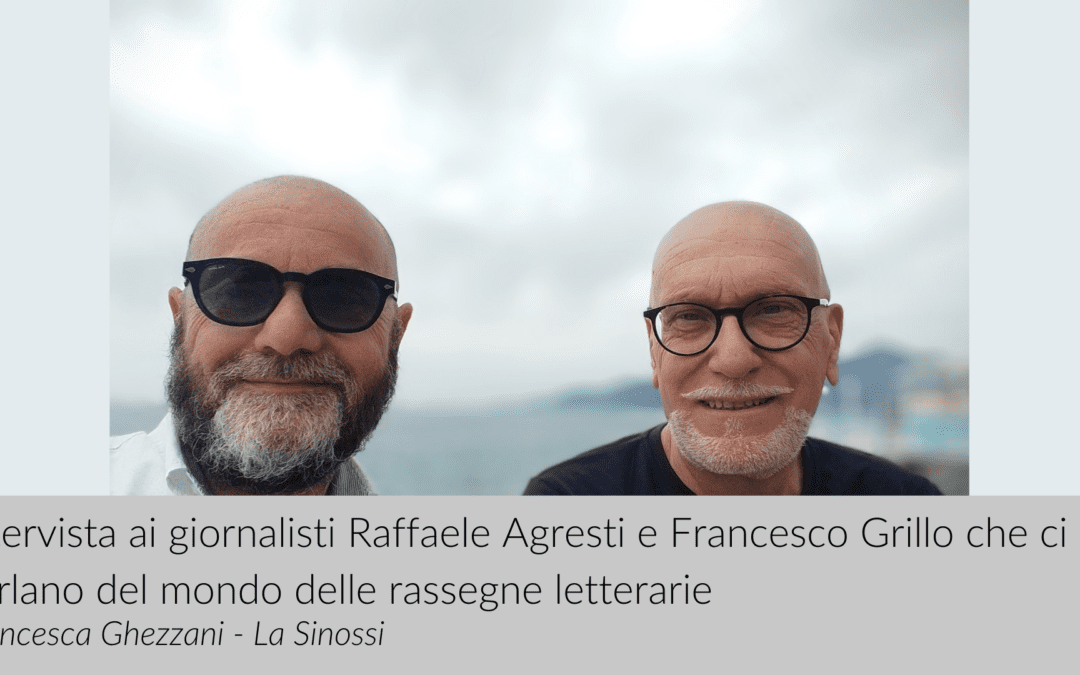 Intervista ai giornalisti Raffaele Agresti e Francesco Grillo che ci parlano del mondo delle rassegne letterarie